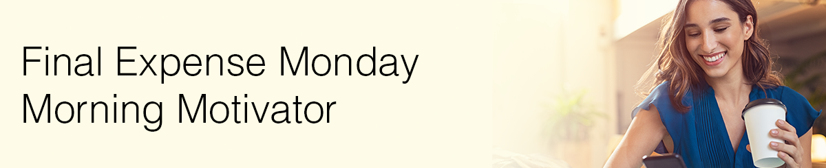 A photo of a woman wearing a blue dress holding a phone with a pale yellow gradient over the top and the words Final Expense Monday Morning Motivator.