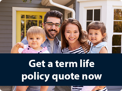Get a term life policy quote now.